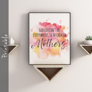 God Couldn&#39;t Be Everywhere So He Created Mothers Printable Gift For Mom