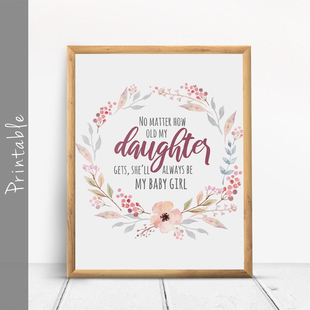 No Matter How Old My Daughter Gets, She'll Always Be My Baby Girl ...