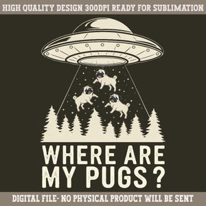 Where are my pugs png sublimation design digital download, UFO png, pugs Shirt Design, pets png, vintage dogs, graphic design ready to print