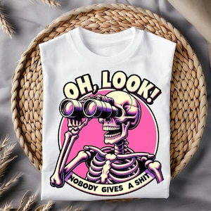 Oh look nobody gives a Shit Png Skeleton sarcastic saying sublimation design Funny Shirt Png, Sarcastic Quote png Printable Design
