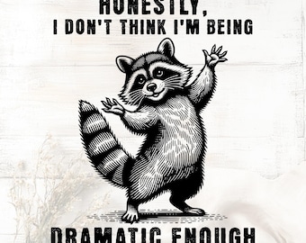 Funny Raccoon Sarcastic Saying PNG SVG: Dramatic Enough (Digital Download)