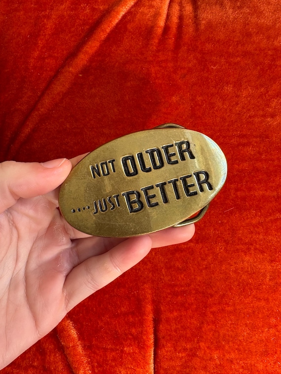 Vintage 1970s Brass Gold Tone Belt Buckle Not Older just better wiser retirement saying // Groovy Hippie Novelty Gift Protest