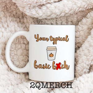 Your Typical Basic Bitch Mug | Pumpkin Spice mug | Basic Af Mug |  11 oz Mug | White Girl Mug | Ya basic | Basic Mug