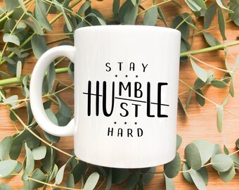 Stay Humble Hustle Hard Mug | Gift for Entrepreneur | Gifts for Hustlers |  Humble Hustler Gift | 11 oz Mug