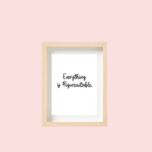 Everything is Figureoutable Print 8 x 10
