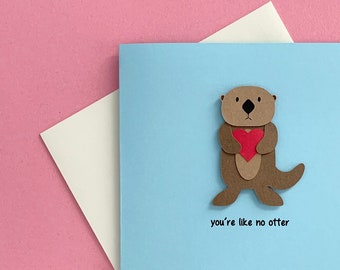 You're Like No Otter || Cute and Punny Card || Anniversary || Love || Friendship || Mother’s Day || Otter Pun