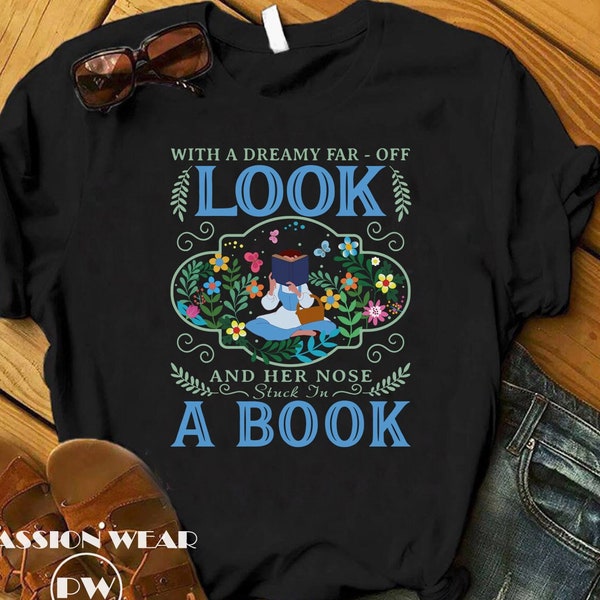 Disney Belle Beauty And The Beast Shirt, With A Dreamy Far-Off Look, Bookworm Gift, Belle Princess, Shirt For Book Lover, Disney Trip Shirt