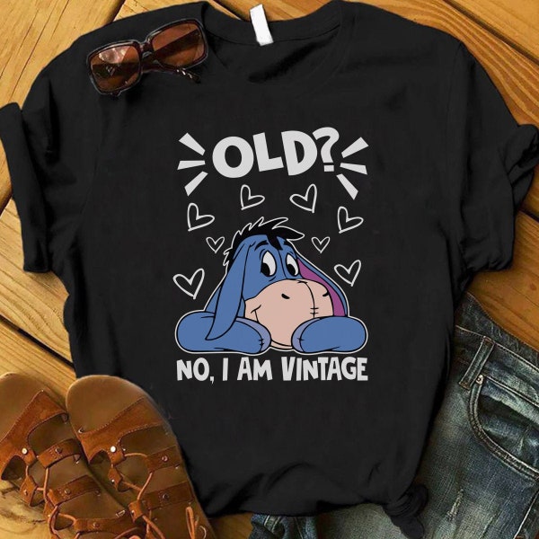 Old? No I Am Vintage Eeyore Shirt, Eeyore Sweatshirts, Winnie the Pooh Eeyore, Funny Disney shirts, Grandma Gift, Mother's Day Gift