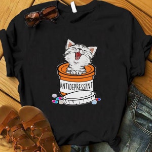 Antidepressant Cat Shirt, Funny Cat Shirt, Cat Lover Gift, Kitty Kitten Shirt, Womens Cat Shirt, Animal Lover Shirt, Cat Mom, Cat Owner,