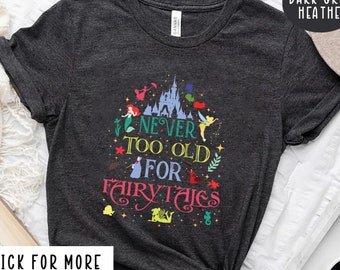 Never Too Old For Fairytales Shirt, Fairy Tales Princess Tee, Magic Wand Shirt, Disney Fairytales Shirt, Magic Kingdom Shirt