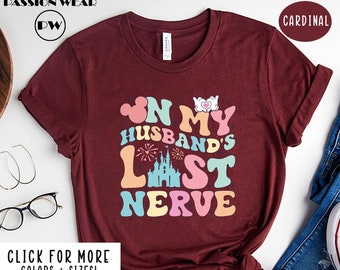 On My Husband's Last Nerve Shirt, Sarcastic Wife Life Shirt, Funny Disney Wife Shirt, Disney Wife Humor Tee, Shirt for Bride
