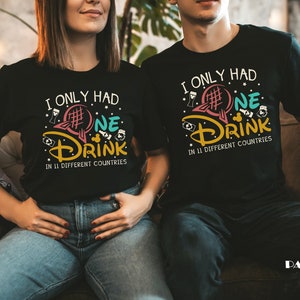 Disney Drinking Shirt, Funny Drinking Epcot Party Shirt, I Only Had One Drink In 11 Difference Countries, Drinking Around the World Shirt