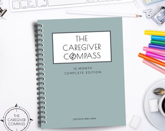 The Caregiver Compass Complete Undated Edition: medical binder, appointment log, medical planner, medical journal, caregiver calendar