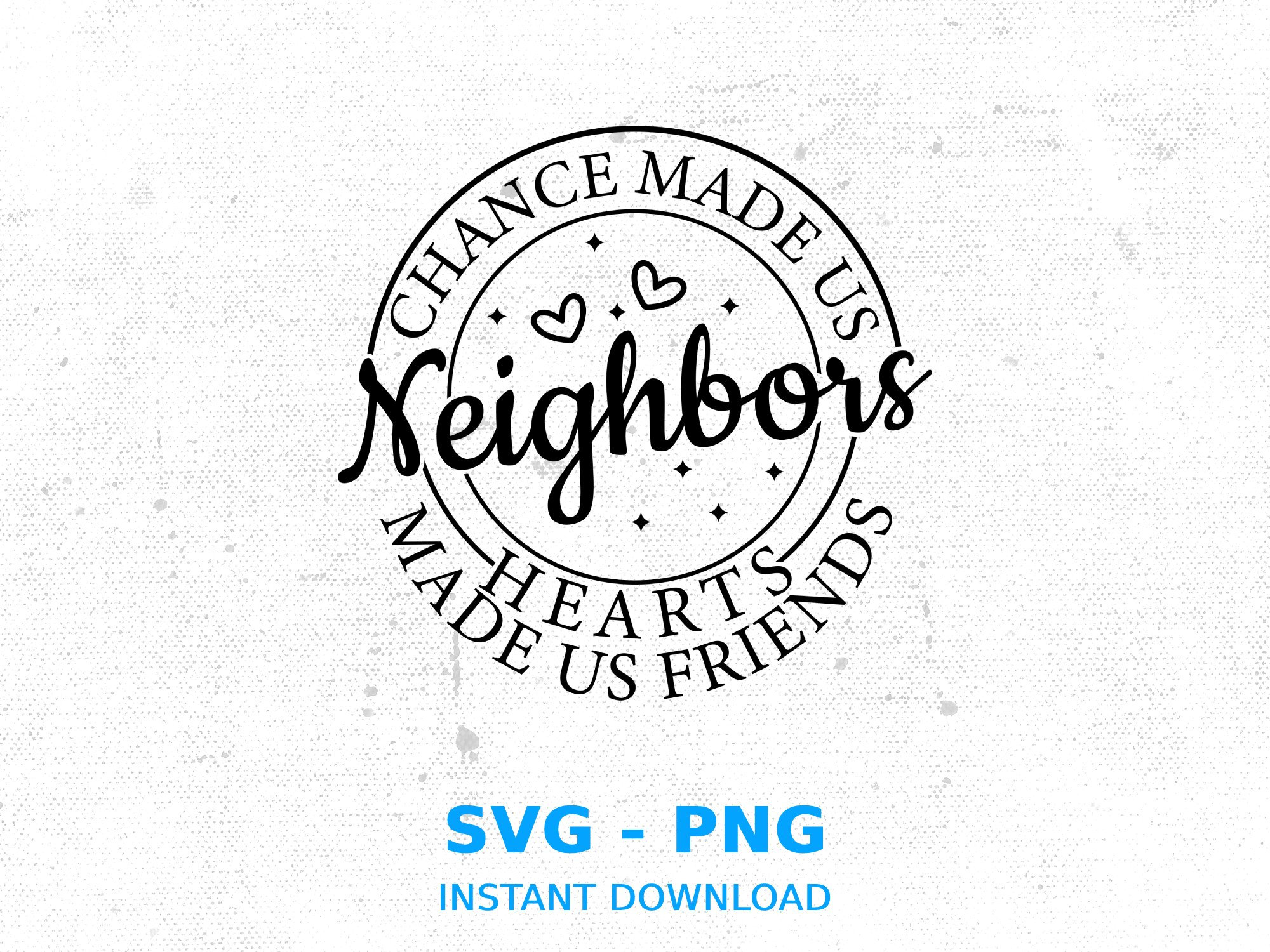 Chance Made Us Neighbors Hearts Make Us Friends - Personalized