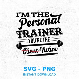 Pode incluir: Design gráfico em preto e branco com o texto "I'm the Personal Trainer You're the Client Victim" com uma barra e pesos. A palavra "Client" está riscada e a palavra "Victim" está escrita em seu lugar.
