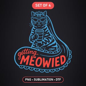May include: A graphic design on a dark background featuring a cat wearing sunglasses and a bridal veil, holding a coffee cup. The text reads "getting MEOWIED" in red and white, with "SET OF 4" and "PNG - SUBLIMATION - DTF" labels.