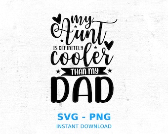 My Aunt Is Definitely Cooler Than My Dad Svg - Cool Aunt Svg - Baby Shower Svg From Aunt - New Auntie Svg - Funny Auntie Svg - Baby Aunt Svg
