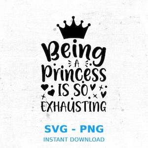 Being a Princess Is So Exhausting SVG: Girl&#39;s Room Decor (Digital Download)
