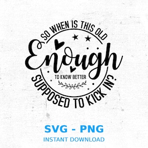Old Enough to Know Better SVG: Funny Quotes, Cricut, Silhouette (Digital Download)