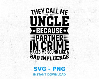 May include: Black and white graphic design with the text "They call me Uncle because partner in crime makes me sound like a bad influence". The text is in a bold, blocky font. The graphic design is on a white background with a subtle texture.