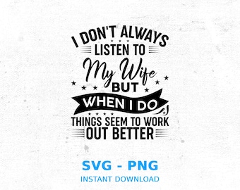 No siempre escucho a mi esposa SVG, marido svg, marido cortar archivo, marido svg, regalo de marido de boda, archivo de corte cricut svg, png, silueta