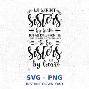 We weren&#39;t sisters by birth SVG, To be sisters by heart Svg, Friendship Svg, Best friend SVG, Sister shirts Svg, Files for Cricut, SVG, Png