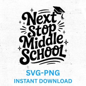 Next Stop Middle School, End Of The Year svg, End Of Elementary School, Middle School svg, End Of The Year Shirt SVG, Goodbye 5th Grade svg