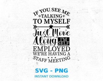 If You See Me Talking to Myself, Just Move Along I'm Self Employed, We're Having a Staff Meeting, Staff Meeting Svg Cut File for Cricut, Svg