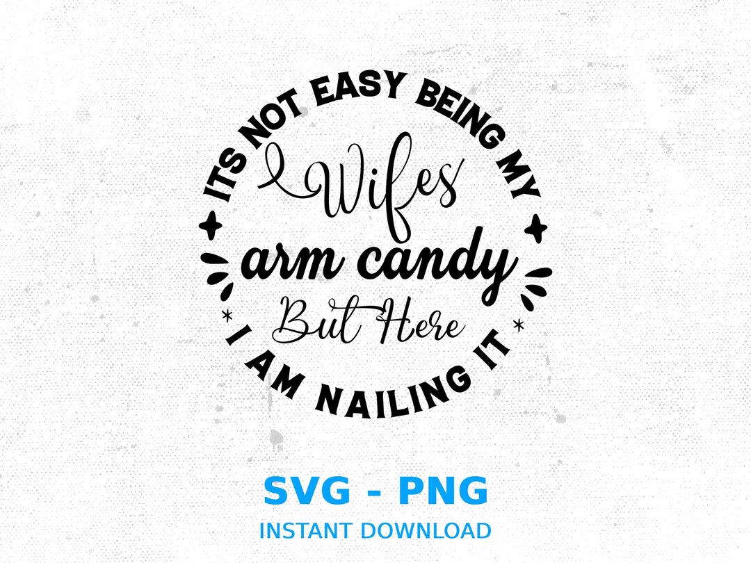 It's Not Easy Being My Wife's Arm Candy but Here Etsy UK