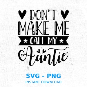 Don&#39;t Make Me Call my Auntie Svg, Baby Quotes Svg, Funny Baby Aunt Svg, Baby Svg, Newborn Svg, Baby Sayings Svg, Clipart Cut File For Cricut