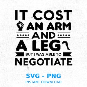 Funny Amputee SVG: It Cost Arm & Leg Negotiate (Digital Download)