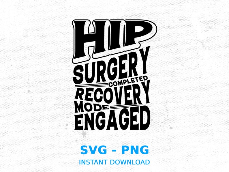 Hip Replacement Surgery Svg, Hip Surgery Completed Recovery Mode Engaged,gift for Hip