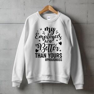 My Employees Are Better Than Yours Sweatshirt