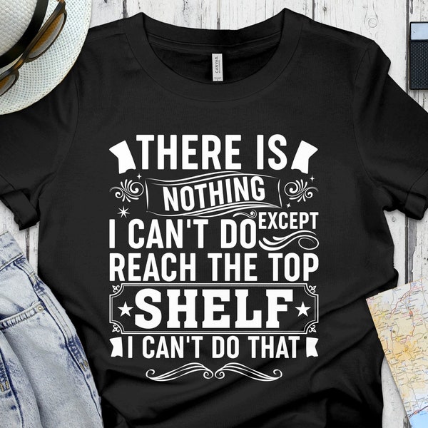 There is Nothing I Cant Do Except Reach the Top Shelf - Etsy UK