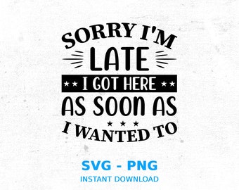Funny Mom SVG: "Sorry I'm Late" Cricut Cut File (Digital Download)