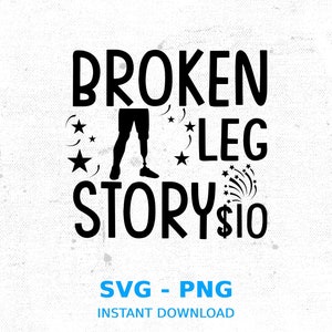 Broken Leg Story SVG PNG: Funny Amputee Recovery Design (Digital Download)