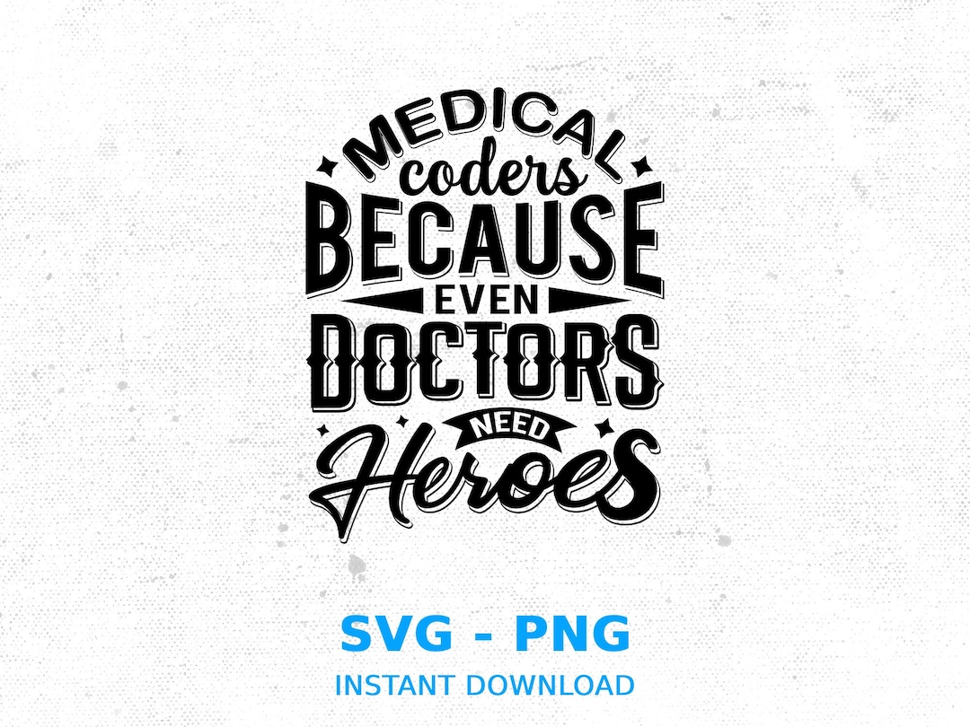 Medical Coder SVG, Medical Coders Because Even Doctors Need Heroes Svg ...