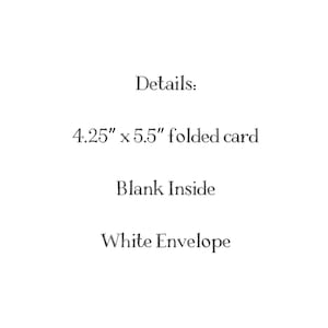May include: A white card with black text that reads: Details: 4.25" x 5.5" folded card, Blank Inside, White Envelope. The text is centered and presented in a simple, clear font against a plain white background, providing product specifications.