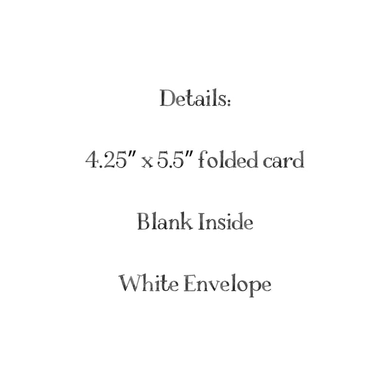 May include: A white card with black text that reads: Details: 4.25" x 5.5" folded card, Blank Inside, White Envelope. The text is centered and presented in a simple, clear font against a plain white background, providing product specifications.