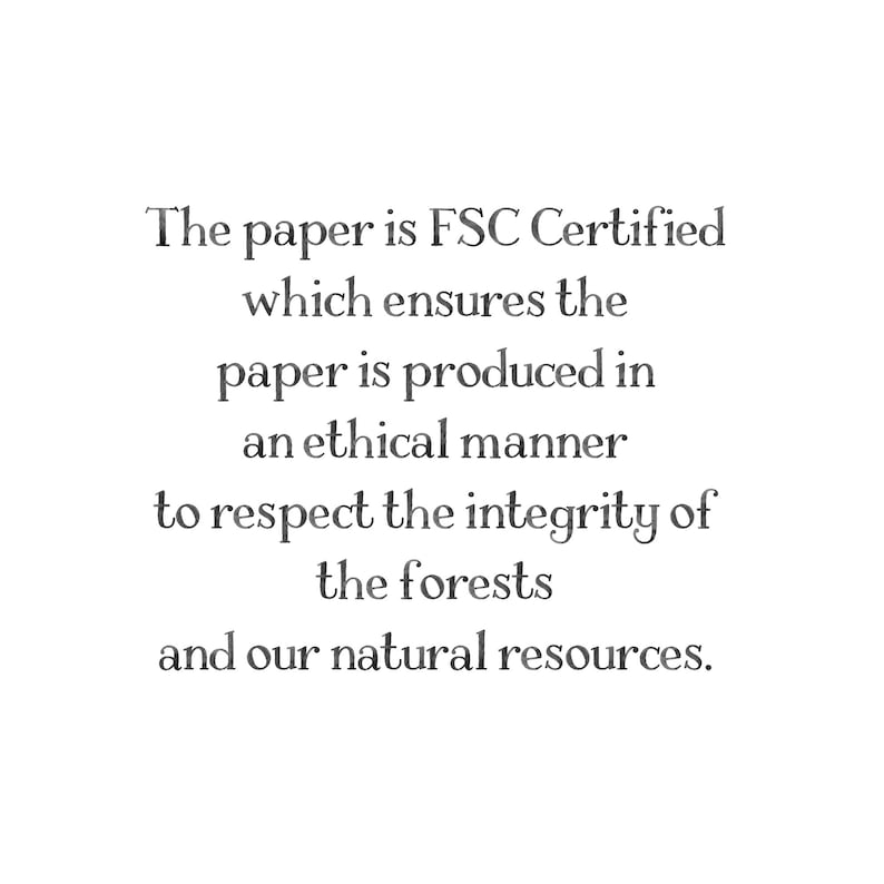 May include: A white graphic with black text that reads: The paper is FSC Certified which ensures the paper is produced in an ethical manner to respect the integrity of the forests and our natural resources. The text is centered and serif font.