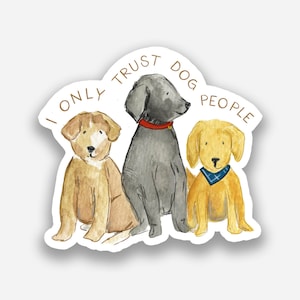 dog sticker, I only trust dog people, cute dog sticker, fun puppy sticker, vinyl dog sticker