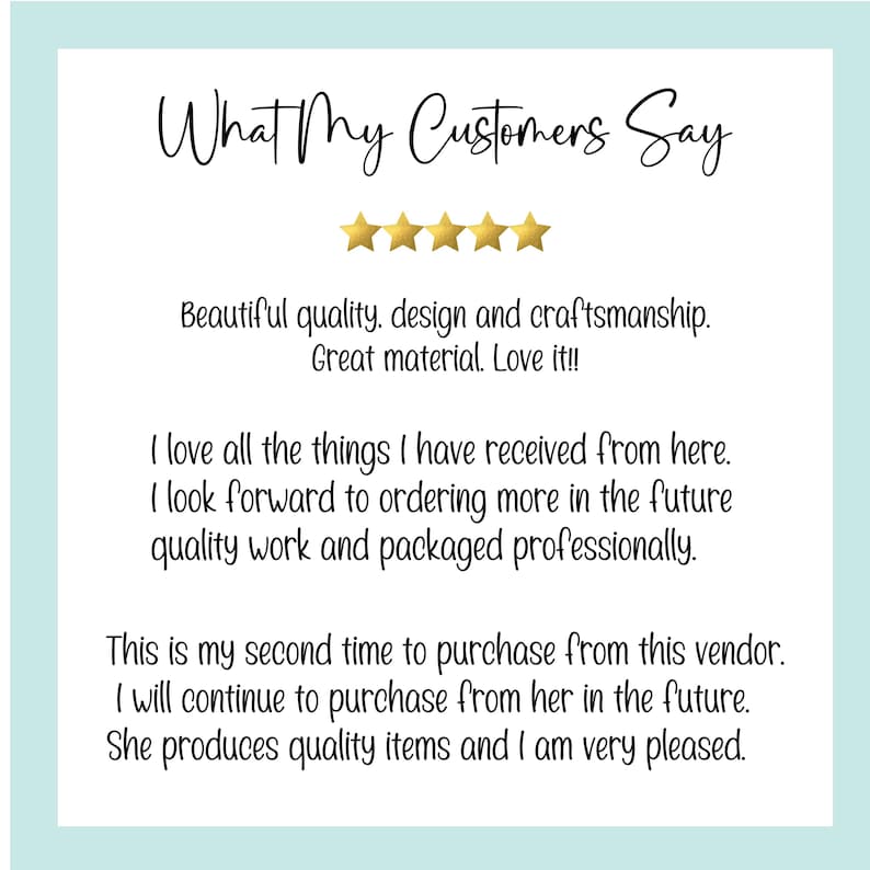 May include: A white square graphic featuring the black text What My Customers Say above five gold stars. The text includes three customer reviews praising the quality, craftsmanship, materials, and professional packaging of the items received.