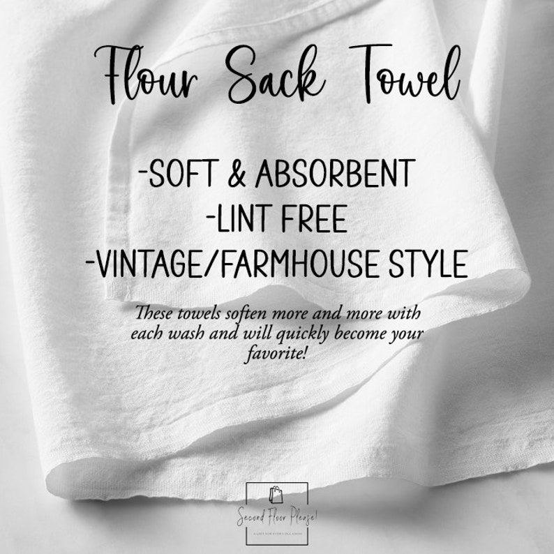 May include: A white flour sack towel with the text "Flour Sack Towel - SOFT & ABSORBENT - LINT FREE - VINTAGE/FARMHOUSE STYLE" and the text "These towels soften more and more with each wash and will quickly become your favourite!"  The text "Second Floor Plunge!" is in the bottom right corner of the image.