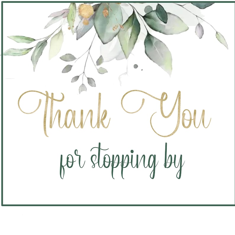 May include: A square card featuring a watercolor illustration of green and grey eucalyptus leaves with gold accents at the top. The text Thank You is written in gold cursive script, and the text for stopping by is in dark green script below.