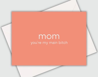 Funny Mother's Day Card | Funny Mother's Day | Funny Just Because for Mom Card | Mother's Day Gift from Daughter | Mom You're My Main Bitch