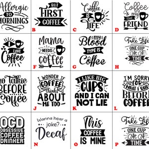 May include: A set of 16 black and white coffee mug designs with various coffee-themed sayings. The designs include "But First Coffee", "Coffee is my Best Friend", "I Love Coffee", "Mama Needs Coffee", "My Blood Type is Coffee", "Take Life One Cup at a Time", "No Talkie Before Coffee", "I Wonder if Coffee Thinks About Me Too", "I Like Big Cups and I Can Not Lie", "I'm Sorry for What I Said Before Coffee", "OCD Obsessive Coffee Drinker", "Wanna Hear a Joke? Decaf", "This Coffee is Mine", and "Take Life One Cup at a Time".