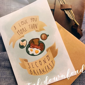 I Love You More Than Second Breakfast Printable Card