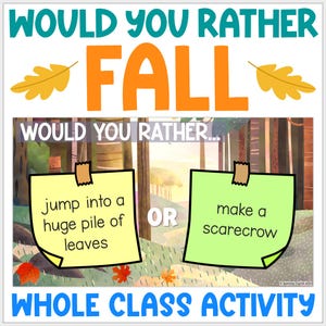 May include: A colorful poster with the text "Would You Rather Fall" and two options: "Jump into a huge pile of leaves" and "Make a scarecrow". The poster is decorated with fall leaves and a cartoon forest background. The text "Whole Class Activity" is at the bottom of the poster.