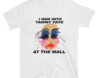 I Ran Into Tammy Faye At The Mall T-Shirt cute gift-s idea for dad mom lovers christmas birthday women men mother's father's day family idea