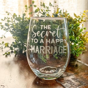 Hand-etched Stemless Wine Glass “The SecretTo A Happy Marriage!&quot; + more!